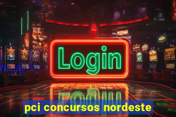 pci concursos nordeste